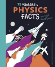 75 Fantastic Physics Facts Every Kid Should Know! By Anne Rooney, Nancy Butterworth (Illustrator) Cover Image