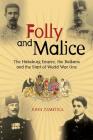 Folly and Malice: The Habsburg Empire, the Balkans and the Start of World War One By John Zametica Cover Image