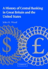 A History of Central Banking in Great Britain and the United States (Studies in Macroeconomic History) By John H. Wood, Wood John H., Michael D. Bordo (Editor) Cover Image