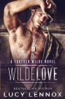 Wilde Love: A Forever Wilde Novel By Lucy Lennox Cover Image