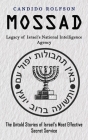 Mossad: Legacy of Israel's National Intelligence Agency (The Untold Stories of Israel's Most Effective Secret Service) By Candido Rolfson Cover Image
