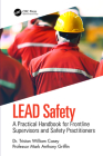 LEAD Safety: A Practical Handbook for Frontline Supervisors and Safety Practitioners By Tristan William Casey, Mark Anthony Griffin Cover Image