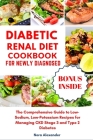 Diabetic Renal Diet Cookbook For Newly Diagnosed: The Comprehensive Guide to Low-Sodium, Low-Potassium Recipes for Managing CKD Stage 3 and Type 2 Dia By Nora Alexander Cover Image