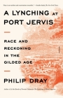 A Lynching at Port Jervis: Race and Reckoning in the Gilded Age By Philip Dray Cover Image
