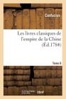 Les Livres Classiques de l'Empire de la Chine.Tome 6 (Histoire) By Confucius Cover Image