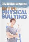 How to Beat Physical Bullying (Beating Bullying) By Alexandra Hanson-Harding Cover Image