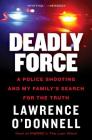 Deadly Force: A Police Shooting and My Family's Search for the Truth By Lawrence O'Donnell, Jr. Cover Image