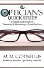 The Optician's Quick Study: A Simple Skills Guide to Becoming & Remaining a Great Optician Cover Image