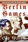 Berlin Games: How the Nazis Stole the Olympic Dream Cover Image