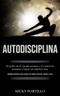 Autodisciplina: El poder de la energía positiva y el control de ganancia y lograr sus objetivos hoy (Métodos prácticos para pensar de By Micky Portillo Cover Image