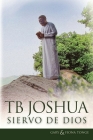 T.B. Joshua - Siervo de Dios By Gary J. Tonge, Fiona Tonge, Tb Joshua (Foreword by) Cover Image