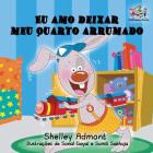 Eu amo deixar meu quarto arrumado: I Love to Keep My Room Clean Portuguese Edition (Portuguese Bedtime Collection) By Shelley Admont, Kidkiddos Books Cover Image