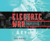 The Electric War: Edison, Tesla, Westinghouse, and the Race to Light the World By Mike Winchell, Greg Tremblay (Read by) Cover Image