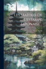 Les maîtres de l'estampe japonaise .. Cover Image
