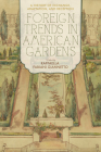 Foreign Trends in American Gardens: A History of Exchange, Adaptation, and Reception By Raffaella Fabiani Giannetto (Editor) Cover Image