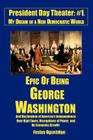 Epic of Being George Washington: and Declaration of America's Independence Over High Taxes, Usurpations of Power, and No Economic Growth By Festus Ogunbitan Cover Image