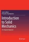 Introduction to Solid Mechanics: An Integrated Approach By Jacob Lubliner, Panayiotis Papadopoulos Cover Image