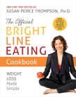 The Official Bright Line Eating Cookbook: Weight Loss Made Simple By Susan Peirce Thompson Cover Image