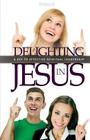 Delighting in Jesus: Knowing Jesus in a Whole New Way By Gil Stieglitz, John Chase (Cover Design by), Jennifer Edwards (Editor) Cover Image