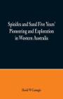 Spinifex and Sand Five Years' Pioneering and Exploration in Western Australia Cover Image