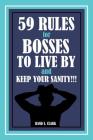 59 Rules for Bosses to Live by and Keep Your Sanity!!! Cover Image