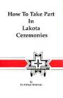 How Take Part in Lakota Ceremonies By Fr. William Stolzman Cover Image