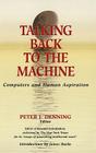 Talking Back to the Machine: Computers and Human Aspiration By J. Burke (Introduction by), Peter J. Denning (Editor) Cover Image