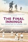 The Final Innings: The Cricketers of Summer 1939 By Christopher Sandford Cover Image