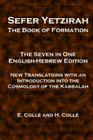 Sefer Yetzirah The Book of Formation: The Seven in One English-Hebrew Edition - New Translations with an Introduction into the Cosmology of the Kabbal By H. Colle, E. Colle Cover Image