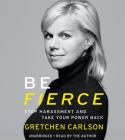 Be Fierce Lib/E: Stop Harassment and Take Your Power Back By Gretchen Carlson (Read by) Cover Image