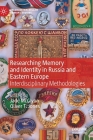 Researching Memory and Identity in Russia and Eastern Europe: Interdisciplinary Methodologies (Palgrave MacMillan Memory Studies) Cover Image