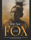 The Sac and Fox: The History and Legacy of the Native American Tribe Forcibly Removed from the Midwest to Oklahoma By Charles River Cover Image