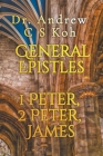 General Epistles: 1 Peter, 2 Peter, James By Andrew C. S. Koh Cover Image