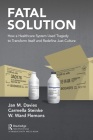 Fatal Solution: How a Healthcare System Used Tragedy to Transform Itself and Redefine Just Culture By Jan M. Davies Msc MD Frcpc Fraes, Carmella Steinke Rrt Bhs(rt) Mpa, W. Ward Flemons MD Frcpc Cover Image