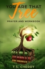 You are that Tree Prayer and Workbook: The Garden of Eden By T. S. Cherry Cover Image