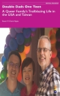 Double Dads One Teen: A Queer Family's Trailblazing Life in the USA and Taiwan By Stuart F. Chen-Hayes Cover Image