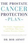 The Prostate Cancer Protection Plan: The Foods, Supplements, and Drugs That Can Combat Prostate Cancer By Dr. Bob Arnot Cover Image