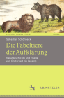 Die Fabeltiere Der Aufklärung: Naturgeschichte Und Poetik Von Gottsched Bis Lessing Cover Image