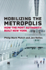 Mobilizing the Metropolis: How the Port Authority Built New York By Philip Mark Plotch, Jen Nelles Cover Image