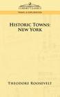 Historic Towns: New York By IV Roosevelt, Theodore Cover Image