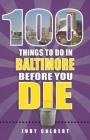 100 Things to Do in Baltimore Before You Die (100 Things to Do Before You Die) Cover Image