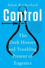Control: The Dark History and Troubling Present of Eugenics By Adam Rutherford Cover Image