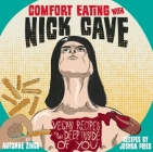 Comfort Eating with Nick Cave: Vegan Recipes to Get Deep Inside of You (Vegan Cookbooks) By Automne Zingg (Artist), Joshua Ploeg (Experiments by) Cover Image