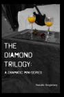 The Diamond Trilogy: A Dramatic Mini-Series By Natalie Singletary Cover Image