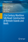 21st Century Maritime Silk Road: Construction of Remote Islands and Reefs (Springer Oceanography) By Chongwei Zheng, Chongyin Li, Hailang Wu Cover Image