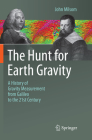 The Hunt for Earth Gravity: A History of Gravity Measurement from Galileo to the 21st Century By John Milsom Cover Image