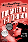 Daughter of the Dragon: Anna May Wong’s Rendezvous with American History By Yunte Huang Cover Image