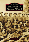 Missouri in World War I By Jeremy Paul Amick Cover Image