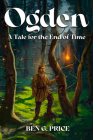Ogden : A Tale for the End of Time By Ben G. Price Cover Image
