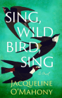 Sing, Wild Bird, Sing By Jacqueline O'Mahony, Aoife McMahon (Read by) Cover Image